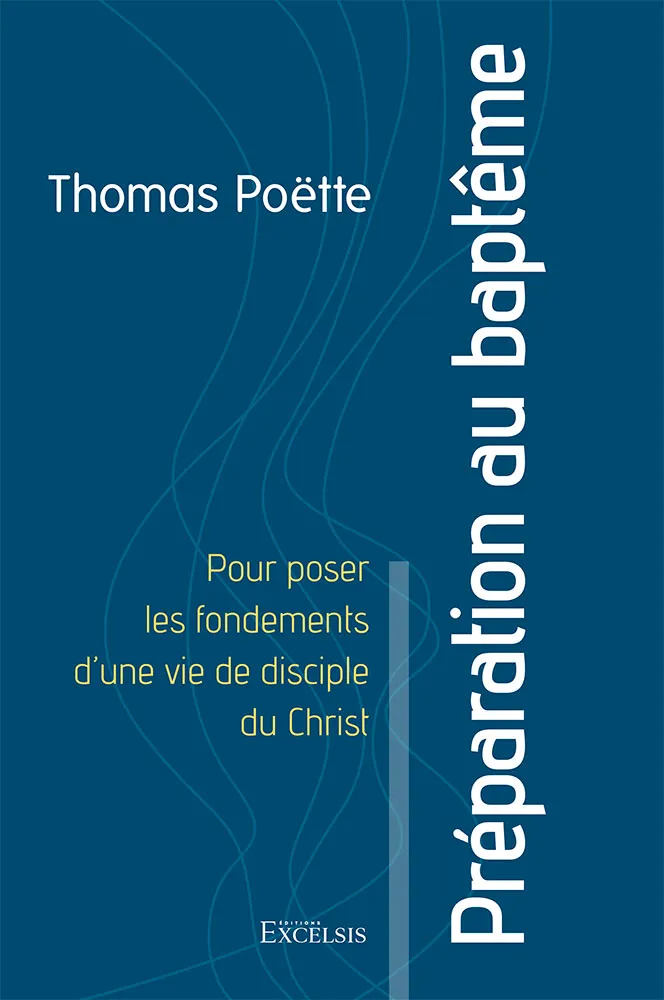 Préparation au baptême - pour poser les fondements d'une vie de disciple du Christ