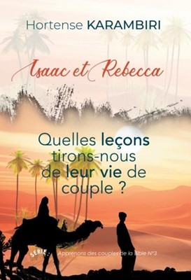 Isaac et Rebecca - Quelle leçons tirons-nous de leur vie de couple