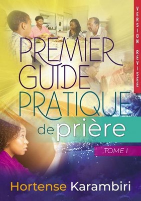 Premier guide pratique de prière - Tome 1