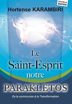 Saint-Esprit notre Parakletos (Le) - de la communication à la transformation