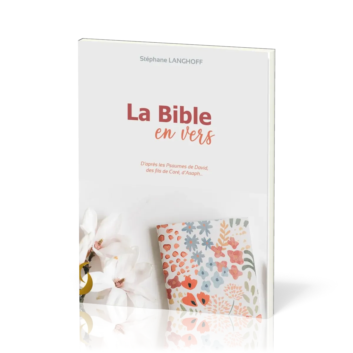 Bible en vers (La) - d'après les Psaumes de David, des fils de Coré, d'Asaph..