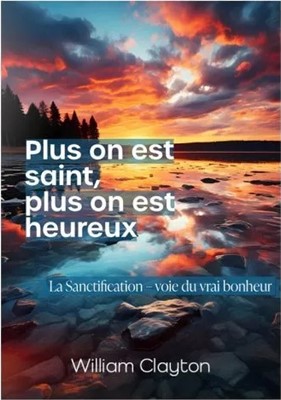 Plus on est saint, plus on est heureux - la sanctification-voie du vrai bonheur