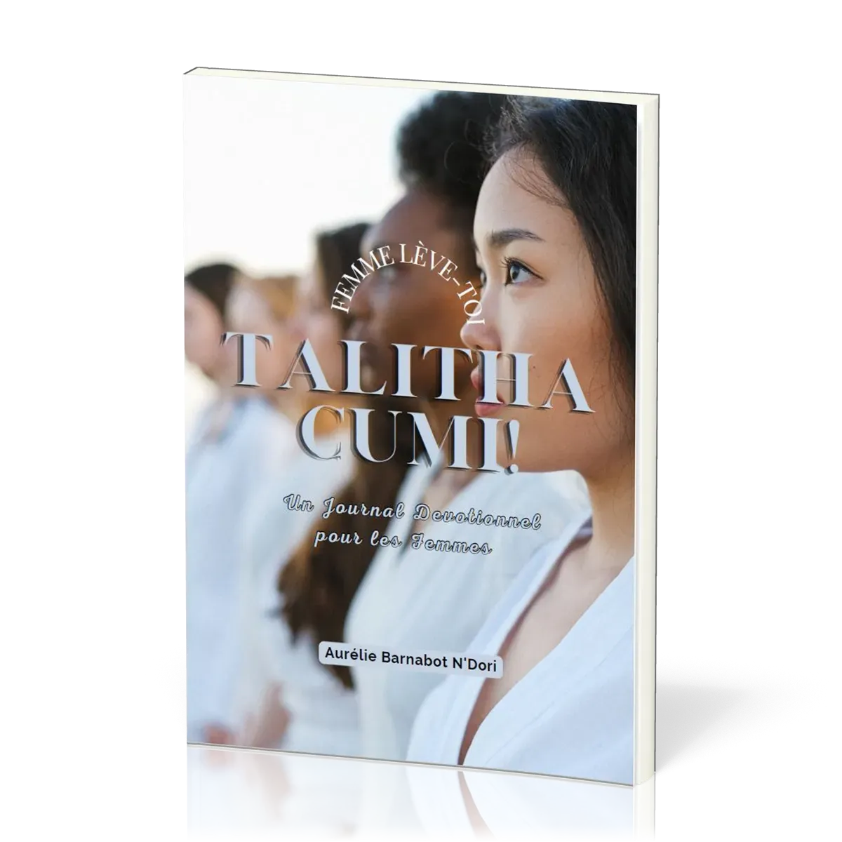 Talitha cumi! - femme lève-toi - un journal devotionnel pour les femmes