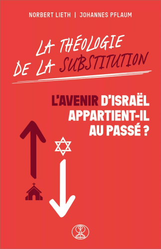 Théologie de substitution-L'avenir d'Israël appartient-il au passé ?