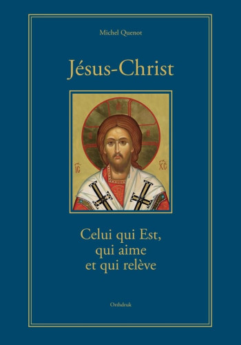 Jésus-Christ - Celui qui Est, qui aime et qui relève