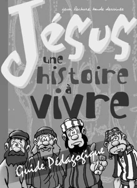 JESUS UNE HISTOIRE A VIVRE - GUIDE PEDAGOGIQUE