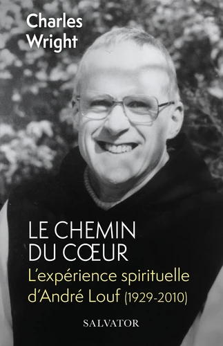  Chemin du coeur (Le) - l'expérience spirituelle d'André Louf (1929-2010)