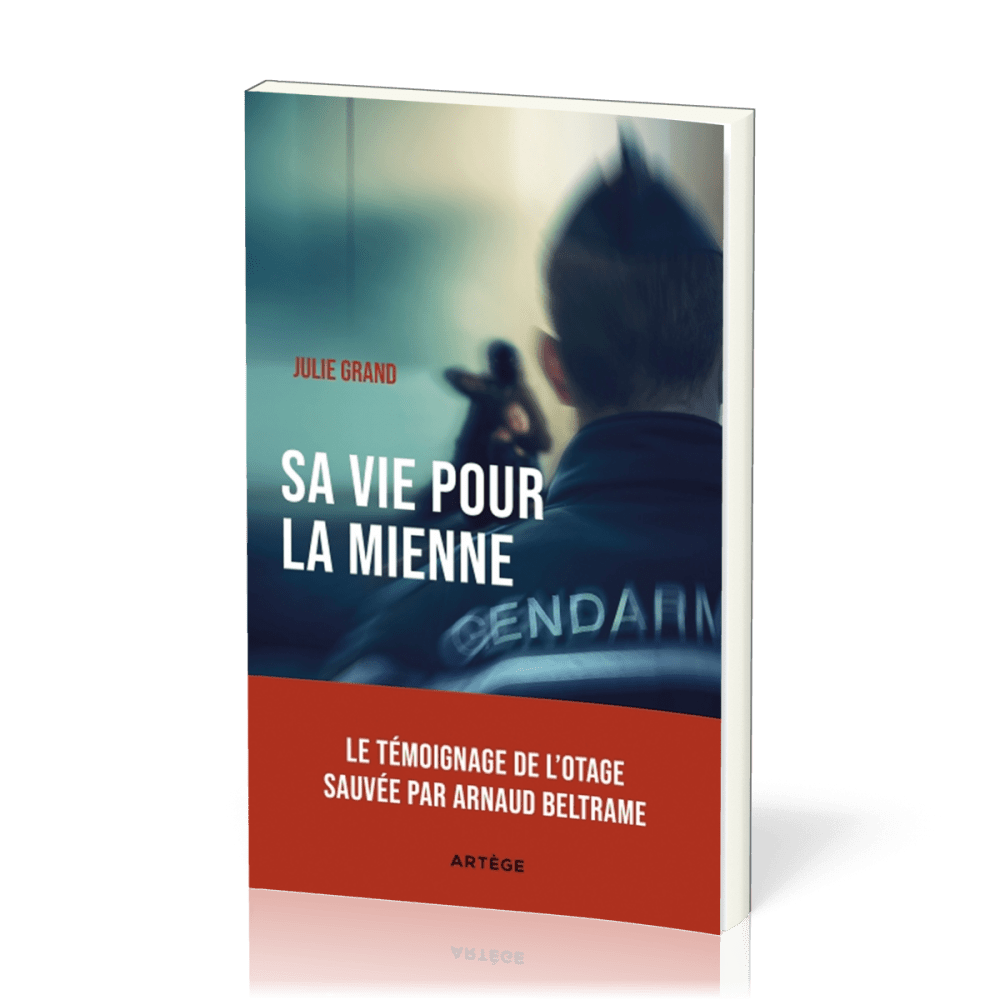 Sa vie pour la mienne - Le témoignage de l'otage sauvée par Arnaud Beltrame