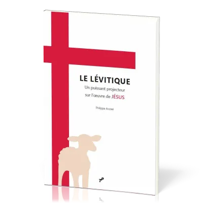 Lévitique (Le) - un puissant projecteur sur l'oeuvre de Jésus