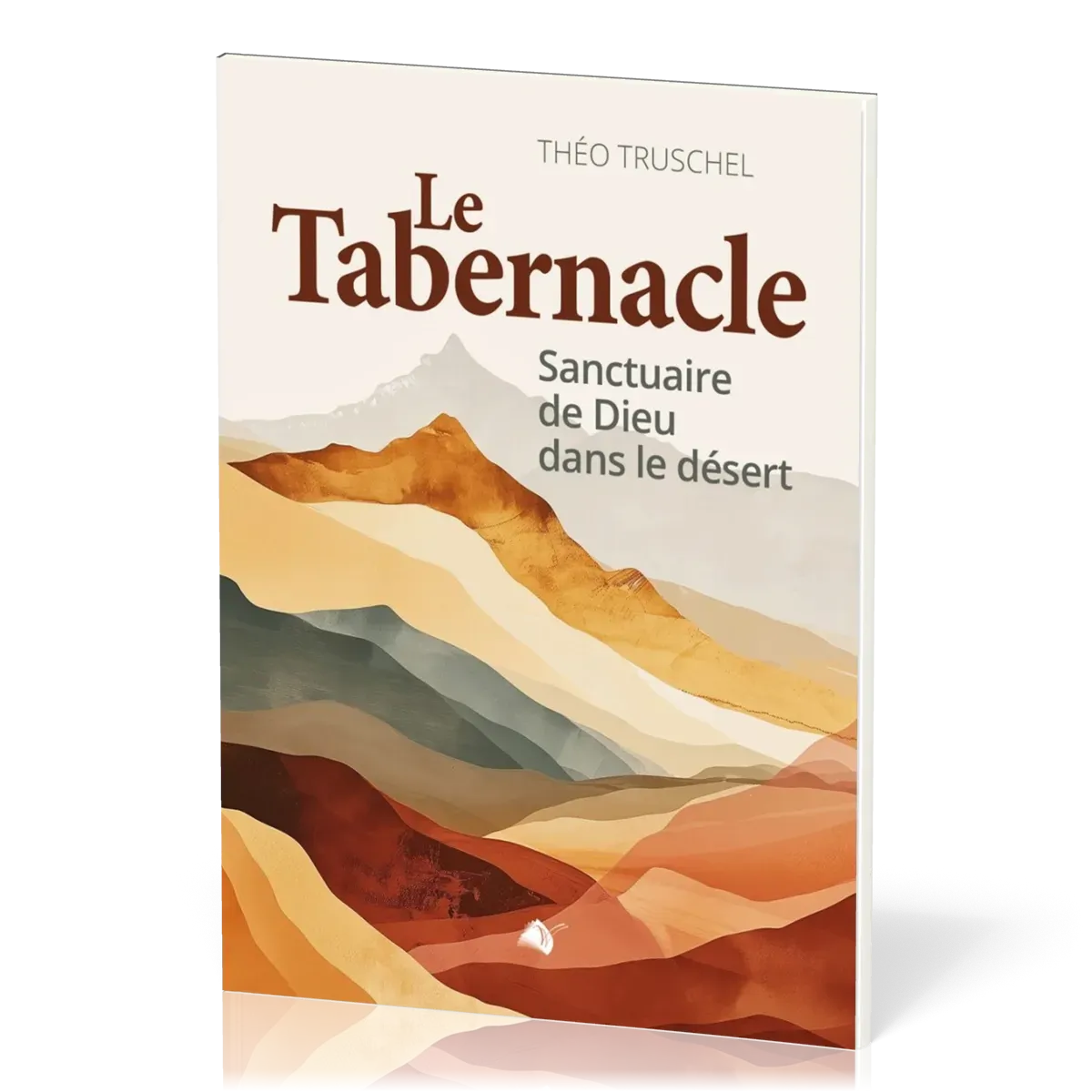 Tabernacle (Le) - Sanctuaire de Dieu dans le désert