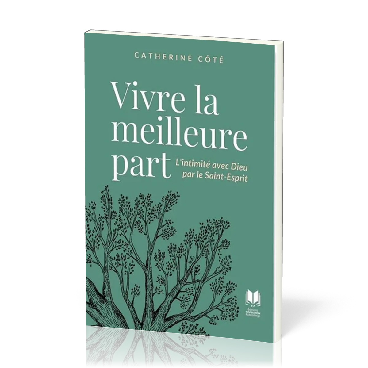 Vivre la meilleure part - L'intimité avec Dieu par le Saint-Esprit