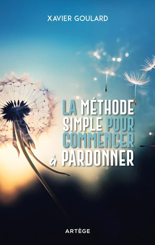 Méthode simple pour commencer à pardonner (La)