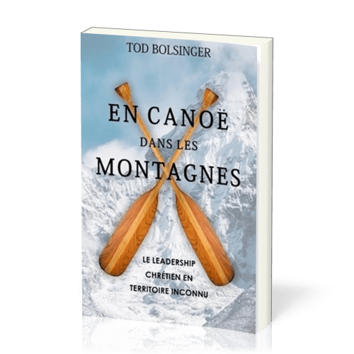  En canoë dans les montagnes - Le leadership chrétien en territoire inconnu