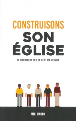 Construisons son Église - le serviteur de Dieu, sa vie et son message