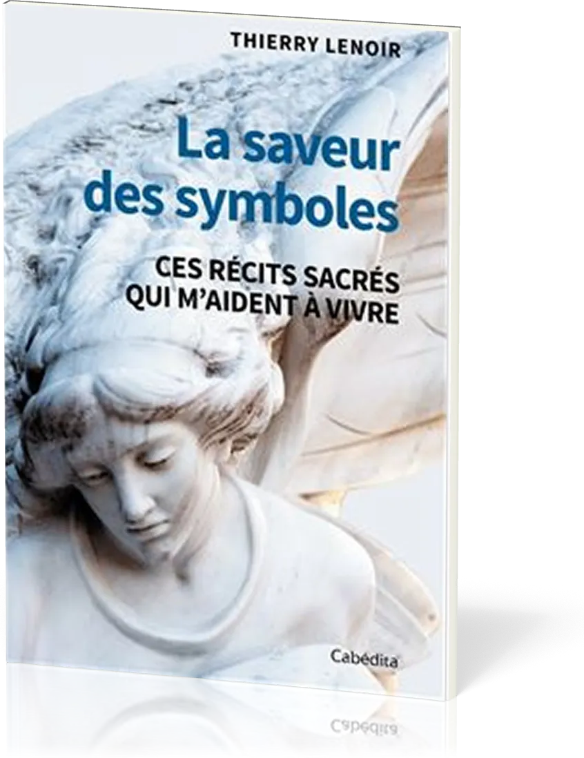 Saveur des symboles (La) - ces récits sacrés qui m'aident à vivre