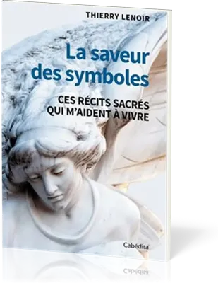 Saveur des symboles (La) - ces récits sacrés qui m'aident à vivre