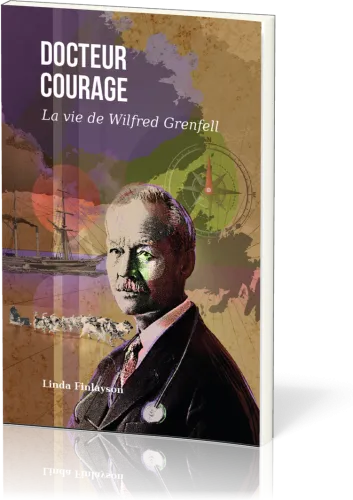 Docteur courage - La vie de Wilfred Grenfell