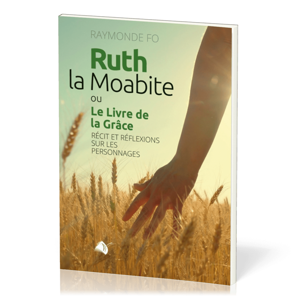 Ruth la Moabite ou Le Livre de la Grâce - Récit et réflexions sur les personnages
