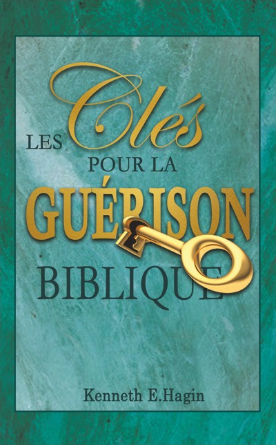 Clés pour la guérison biblique (Les)