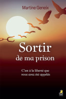 Sortir de ma prison - C'est à la liberté que vous avez été appelés