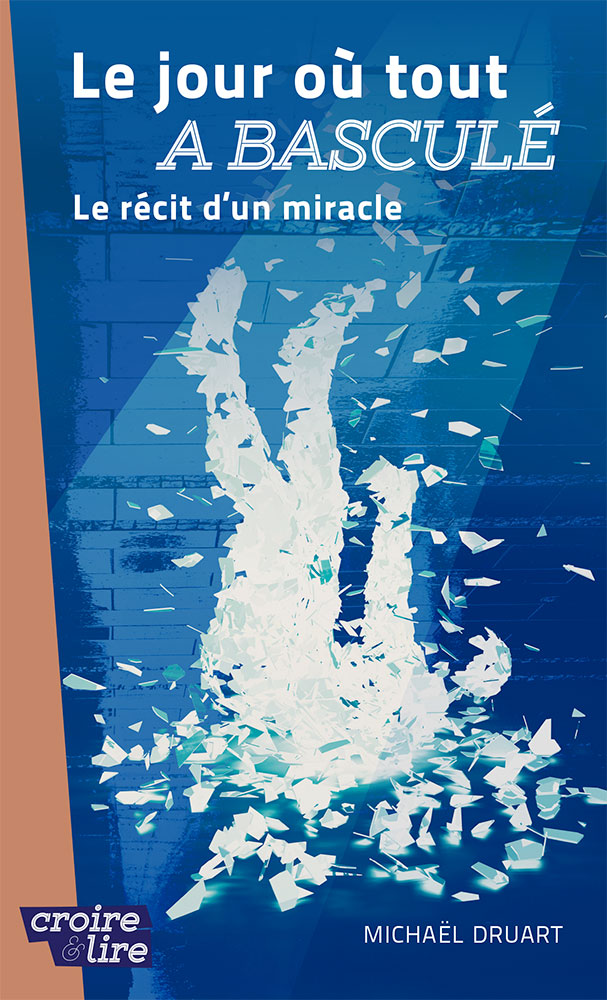 Jour où tout a basculé (Le) - Le récit d'un miracle