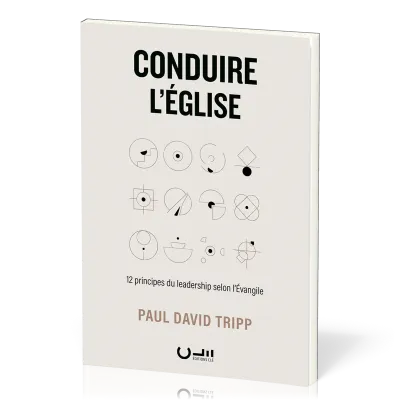 Conduire l'Eglise - 12 principes du leadership selon l'Evangile