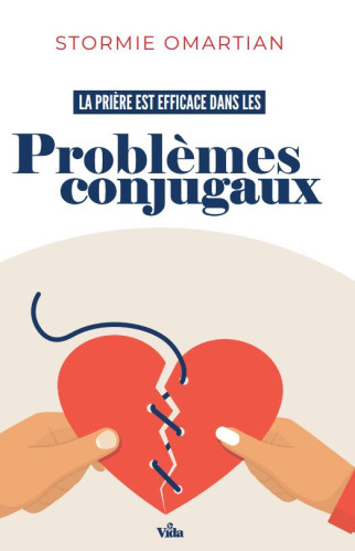 PRIERE EST EFFICACE DANS LES PROBLEMES CONJUGAUX (LA) - PROTEGEZ ET CONSOLIDEZ VOTRE RELATION DE COU