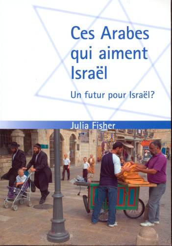 CES ARABES QUI AIMENT ISRAEL - UN FUTUR POUR ISRAEL?