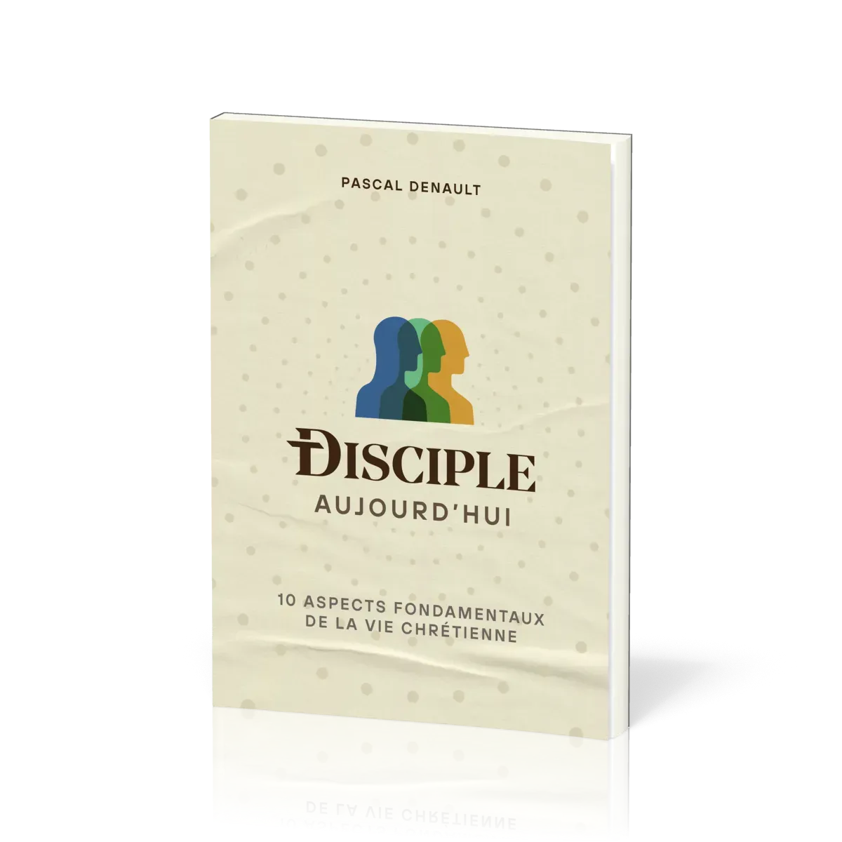 Disciple aujourd'hui - 10 aspects fondamentaux de la vie chrétienne