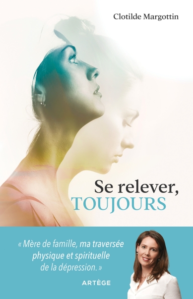Se relever, toujours - Mère de famille,ma traversée physique et spirituelle de la dépression