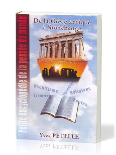 PETITE ENCYCLOPEDIE DE LA PENSEE DU MONDE - DE LA GRECE ANTIQUE A STONEHENGE