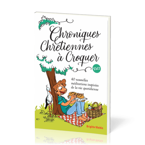 Chroniques chrétiennes à Croquer - Vol.2 - 40 nouvelles méditations inspirées de la vie quotidienne