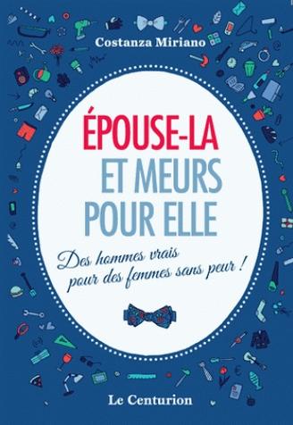 Epouse-la et meurs pour elle - des hommes vrais pour des femmes sans peur !