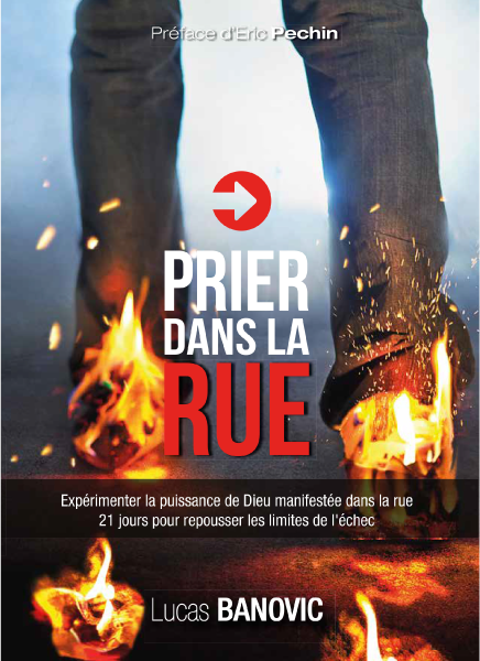 Prier dans la rue - Expérimenter la puissance de Dieu manifestée dans la rue .