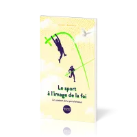Sport à l'image de la foi : le combat de la persévérance (Le)
