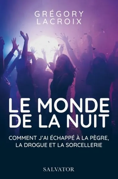 Monde de la nuit (Le) - comment j'ai échappé à la pègre ,la drogue et la sorcellerie