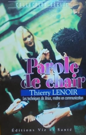 PAROLE DE CHAIR - TECHNIQUES DE JESUS, MAITRE EN COMMUNICATION