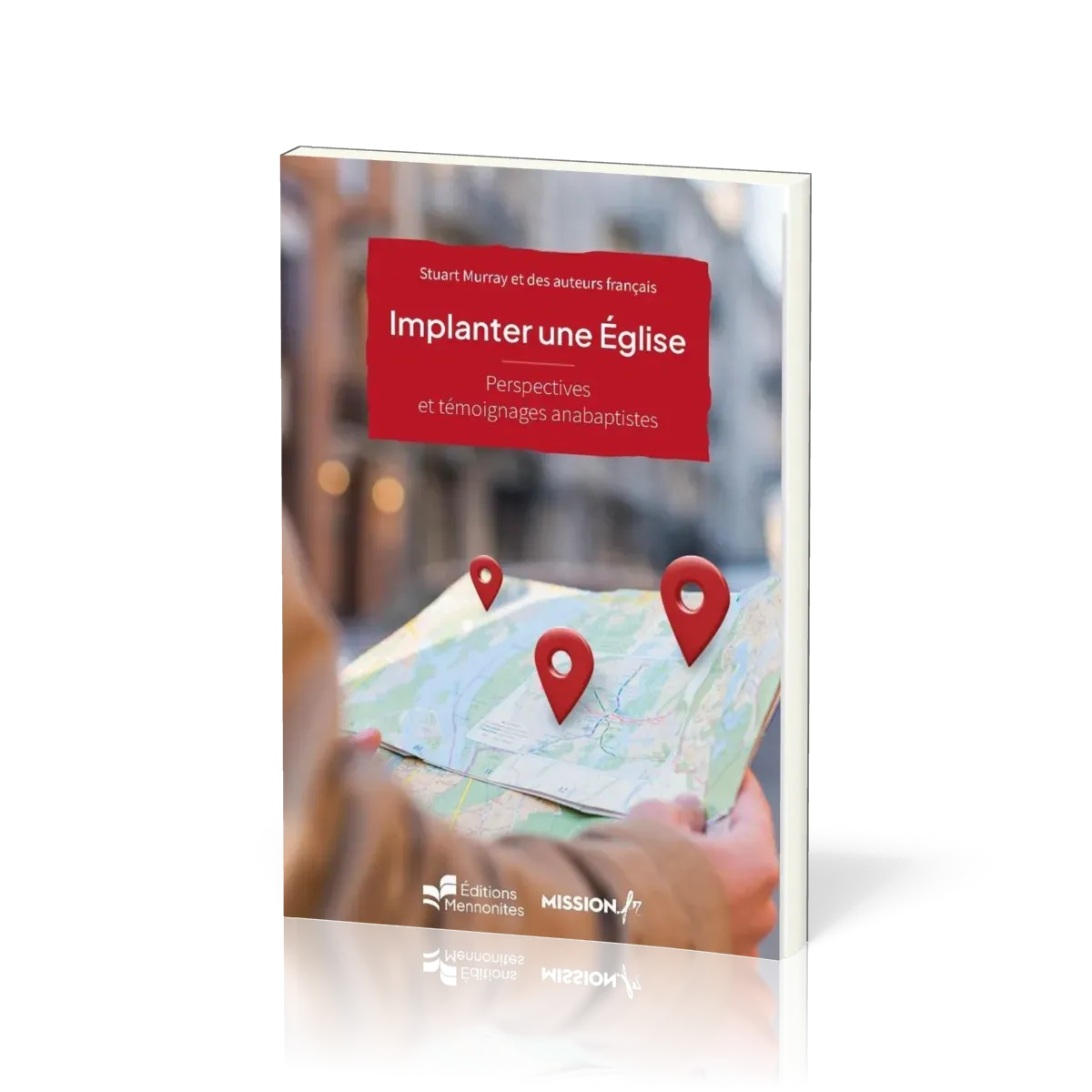 Implanter une église - Perspectives et témoignages anabaptistes