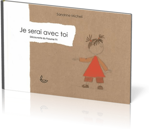 JE SERAI AVEC TOI - DECOUVERTE DU PSAUME 91