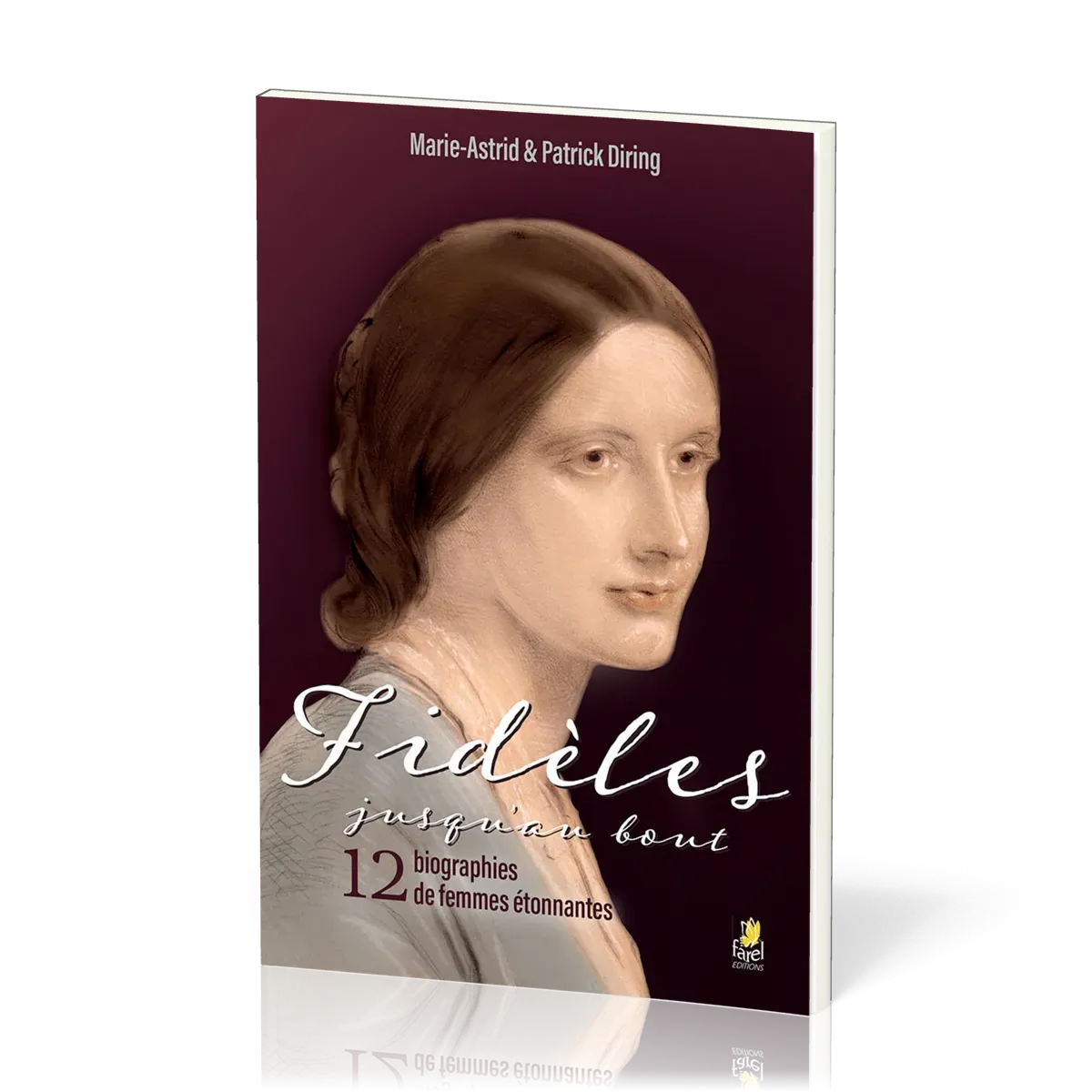Fidèles jusqu'au bout - 12 biographies de femmes étonnantes