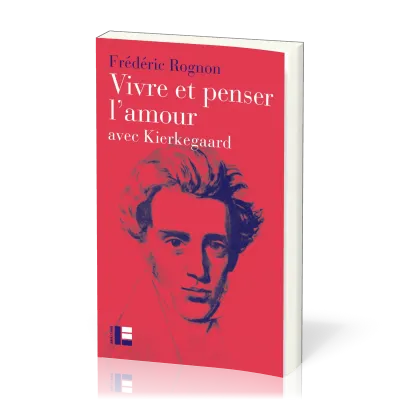 Vivre et penser l'amour avec Kierkegaard