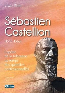 Sébastien Castellion - L'apôtre de la tolérance au temps des querelles confessionnelles