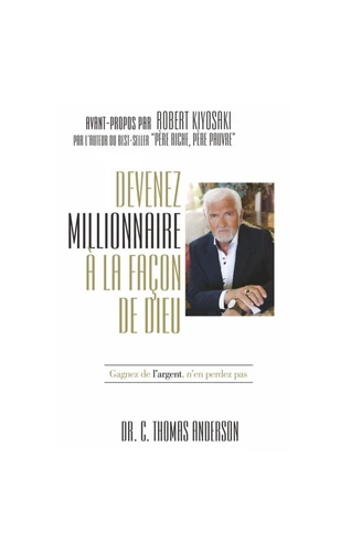 Devenir millionnaire à la façon de Dieu - Ne travaillez pas pour l'argent, faite travailler l'argent