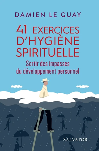 41 Exercices d'hygiène spirituelle - Sortir des impasses du développement personnel