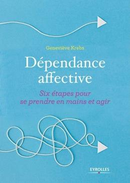Dépendance affective - Six étapes pour se prendre en main