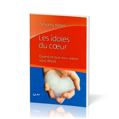 IDOLES DU COEUR (LES) QUAND CE QUE VOUS ADOREZ VOUS DECOIT