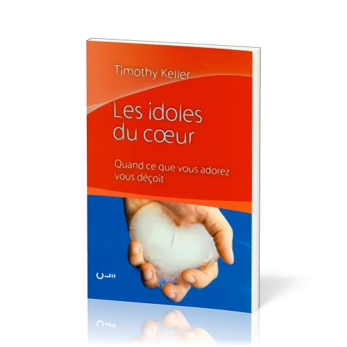 IDOLES DU COEUR (LES) QUAND CE QUE VOUS ADOREZ VOUS DECOIT