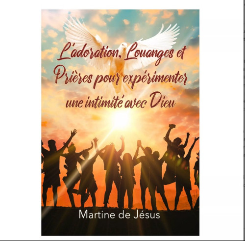 Adoration (L'), louanges et prières pour expérimenter une intimité avec Dieu