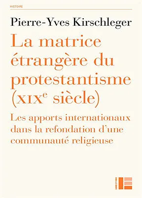 Matrice étrangère du protestantisme (XIX siècle) (La) - Les apports internationaux dans la refondati