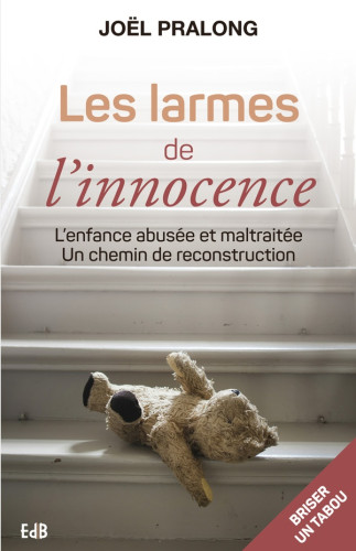 LARMES DE L'INNOCENCE - L'ENFANCE ABUSEE ET MALTRAITEE UN CHEMIN DE RECONSTRUCTION